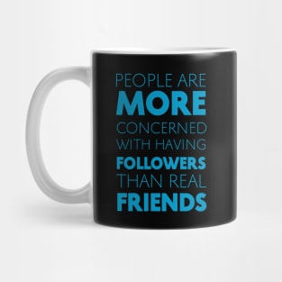 People Are More Concerned With Having Followers Than Real Friends (Cyan) Mug